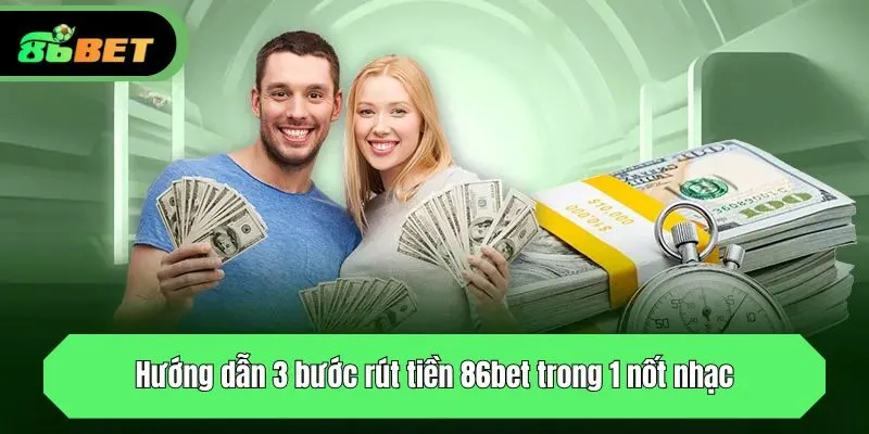 Hướng dẫn 3 bước rút tiền 86bet trong 1 nốt nhạc