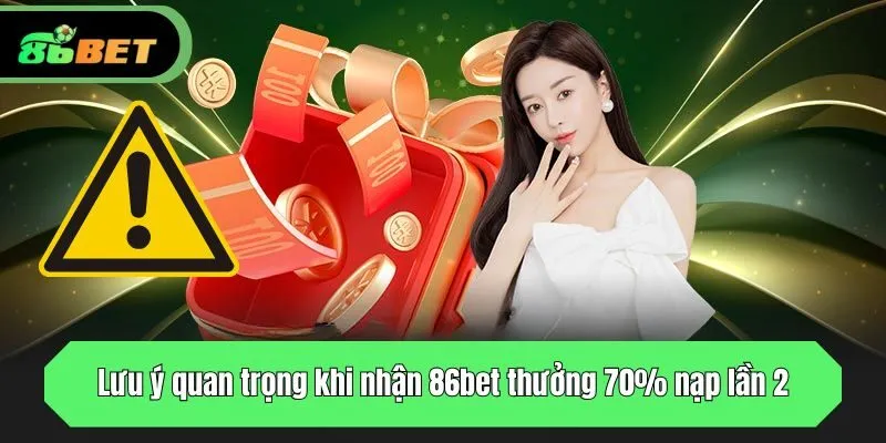 Lưu ý quan trọng khi nhận 86bet thưởng 70% nạp lần 2